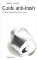Guida anti-trash. 50 storie da ricordare (1995-2005) di Sergio Talamo edito da Rubbettino