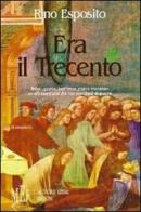 Era il Trecento. Amori, guerre, pestilenze, papi e mercenari. Un affresco storico che non mancherà di stupire di Rino Esposito edito da L'Autore Libri Firenze