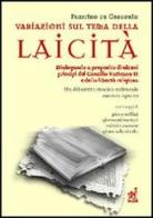 Variazioni sul tema della laicità. Dialogando a proposito di alcuni principi del Concilio Vaticano II e della libertà religiosa di Faustino De Gregorio, Giovanni Sartori, Piero Bellini edito da Aracne