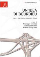 Un' idea di Bourdieu. Campi e pratiche tra filosofia e scienze edito da Aracne