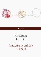 Gadda e la cultura del '900 di Angela Guiso edito da Inschibboleth