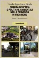 Qualità dell'aria e politiche ambientali nella provincia di Frosinone. Strategie e metodi di intervento di Claudio Lena, Lucia Pirollo edito da Franco Angeli