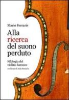 Alla ricerca del suono perduto. Filologia del violino barocco di Mario Ferraris edito da Casa Musicale Eco