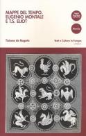 Mappe del tempo. Eugenio Montale e T. S. Eliot di Tiziana De Rogatis edito da Pacini Editore