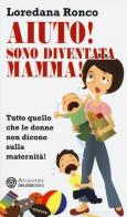 Aiuto! Sono diventata mamma! Tutto quello che le donne non dicono sulla maternità di Loredana Ronco edito da Delos Books