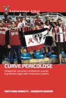 Curve pericolose. Antagonisti, sovversivi, antifascisti: quando le gradinate degli stati minacciano il potere di Giuseppe Ranieri, Matthias Moretti edito da Red Star Press