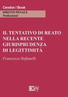 Il tentativo di reato nella recente giurisprudenza di legittimità di Francesca Stefanelli edito da Key Editore