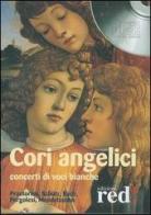 Cori angelici. Concerti di voci bianche. Praetorius, Schütz, Bach, Pergolesi, Mendelssohn. CD Audio edito da Red Edizioni