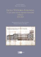 Liceo Vittoria Colonna. La più antica scuola superiore femminile di Roma 1872-2023. Ediz. illustrata di Alfonso Liparulo, Maria Luigia Menditto edito da Artemide