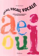 Vocali, vocali, vocali! Attività specifiche per la prevenzione e il recupero delle difficoltà di Marinella Ragnoli edito da Erickson