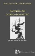 Esercizio del corpo-soggetto. Per un cammino interiore di Karlfried Dürckheim edito da Appunti di Viaggio