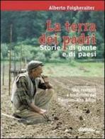 La terra dei padri. Storie di gente e di paesi di Alberto Folgheraiter edito da Curcu & Genovese Ass.