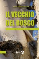 Il vecchio del bosco. Nella natura per guarire di Antonio Sisana edito da Alpinia