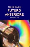 Futuro anteriore di Nicolò Gueci edito da ilmiolibro self publishing