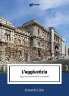 L'aggiustizia. Esperienze semiserie di un avvocato di Giuseppe Cieri edito da Dialoghi