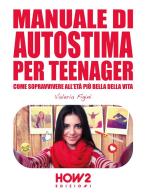 Manuale di autostima per teenager di Valeria Figini edito da How2