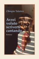 Avrei voluto scriverti cantando di Olimpio Talarico edito da Compagnia Editoriale Aliberti