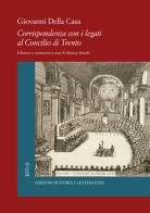 Corrispondenza con i legati al Concilio di Trento di Giovanni Della Casa edito da Storia e Letteratura