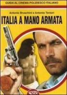 Italia a mano armata. Guida al cinema poliziesco italiano di Antonio Bruschini, Antonio Tentori edito da Profondo Rosso