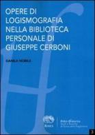 Opere di logismografia nella biblioteca personale di Giuseppe Cerboni di Danila Nobile edito da RIREA