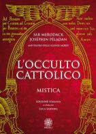 L' occulto cattolico. Mistica di Joséphin Péladan, Sar Merodack edito da Psiche 2