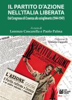 Il Partito d'Azione nell'Italia liberata. Dal Congresso di Cosenza allo scioglimento (1944-1947) edito da Pellegrini