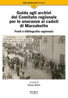Guida agli archivi del Comitato regionale per le onoranze ai caduti di Marzabotto edito da Bologna University Press