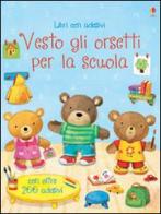 Vesto gli orsetti per la scuola. Con adesivi. Ediz. illustrata di Felicity Brooks, Ag Jatkowska edito da Usborne Publishing