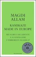 Kamikaze made in Europe. Riuscirà l'Occidente a sconfiggere i terroristi islamici? di Magdi C. Allam edito da Mondadori