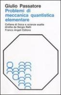 Problemi di meccanica quantistica elementare con risoluzione di G. Passatore edito da Franco Angeli