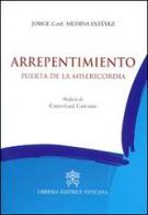 Arrepentimiento. Puerta de la misericordia di Jorge Medina Estevez edito da Libreria Editrice Vaticana