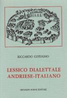 Lessico dialettale andriese-italiano (rist. anast. 1909) di Riccardo Cotugno edito da Forni