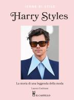 Harry Styles. La storia di una leggenda della moda. Icone di stile di Lauren Cochrane edito da Il Castello
