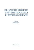 Dinamiche storiche e sistemi teocratici in Estremo Oriente di Daniele Arru edito da Universitalia