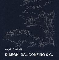 Disegni del confino & C. di Angelo Torricelli edito da Edizioni Efesto