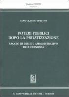Poteri pubblici dopo la privatizzazione. Saggio di diritto amministrativo dell'economia di G. Claudio Spattini edito da Giappichelli