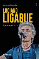 Luciano Ligabue. Il poeta del rock di Antonio Piazzolla edito da DIARKOS
