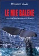 Le mie balene di Maddalena Jahoda edito da Ugo Mursia Editore