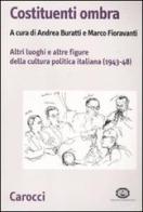 Costituenti ombra. Altri luoghi e altre figure della politica italiana (1943-1948) edito da Carocci
