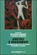 Eretici e dissidenti. Protagonisti del XIX e XX secolo fra politica e cultura edito da Franco Angeli