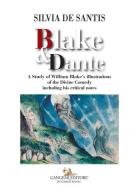 Blake & Dante. A study of William Blake's illustrations of the Divine Comedy including his critical notes di Silvia De Santis edito da Gangemi Editore