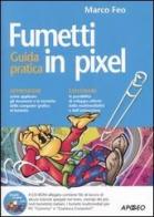 Fumetti in pixel. Guida pratica. Con CD-ROM di Marco Feo edito da Apogeo