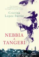 Nebbia a Tangeri di Cristina López Barrio edito da DeA Planeta Libri