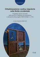 Cittadinizzazione e policy migratorie nella Sicilia occidentale. Progettare servizi innovativi rafforzando le Pubbliche Amministrazioni in attuazione del progetto FA edito da CLEUP