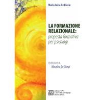 La formazione relazionale: proposta formativa per psicologi di Maria Luisa De Blasio edito da Edizioni Univ. Romane