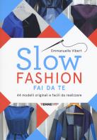 Slow fashion fai da te. 44 modelli originali e facili da realizzare di Emmanuelle Vibert edito da Terre di Mezzo
