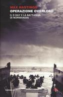 Operazione Overlord. Il D-Day e la battaglia di Normandia di Max Hastings edito da BEAT