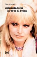 Gabriella Ferri. La voce di Roma di Valeria Arnaldi edito da Red Star Press