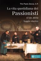La vita quotidiana dei Passionisti (1720-1970) di Tito Paolo Zecca edito da Effatà