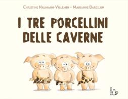 I tre porcellini delle caverne. Ediz. a colori di Christine Naumann-Villemin edito da Il Castoro